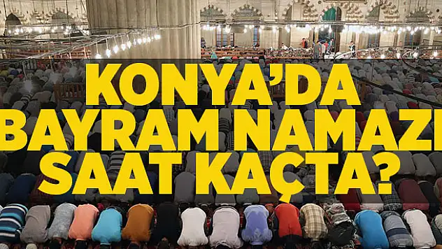Konya'da kurban bayramı namazı saati kaçta? İşte bayram namazı saatleri