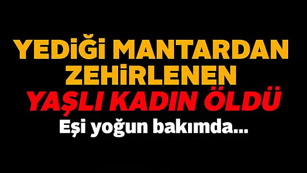 Konya'da mantar zehirlenmesi! 1 kişi öldü 1 kişi yoğun bakımda!