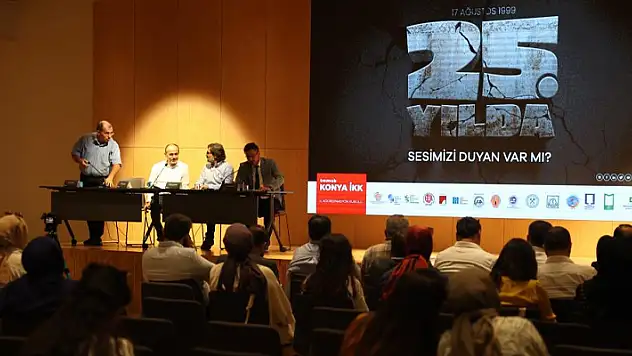 Konya'da Marmara Depremi'nin 25. yıl dönümü nedeniyle 'Sesimizi duyan var mı?' paneli düzenlendi