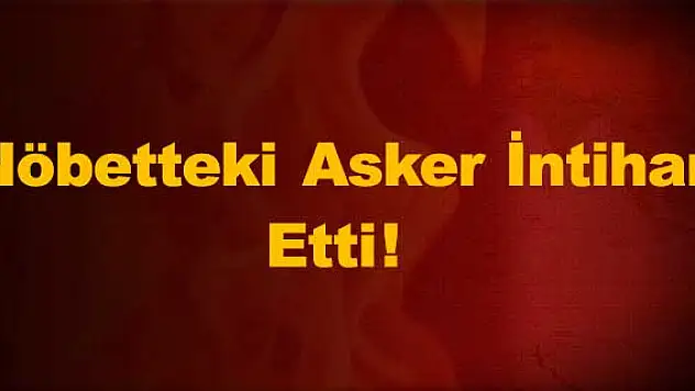 Konya'da nöbetteki asker intihar etti!