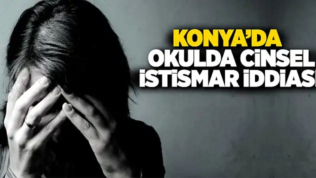Konya'da okulda cinsel istismar iddiası