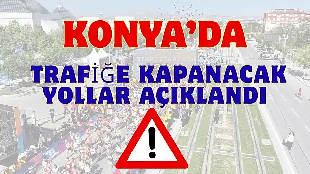 Konya'da pazar sabahı trafik duracak!