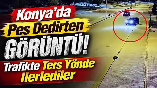 Konya'da pes dedirten görüntü! Trafikte ters yönde ilerlediler