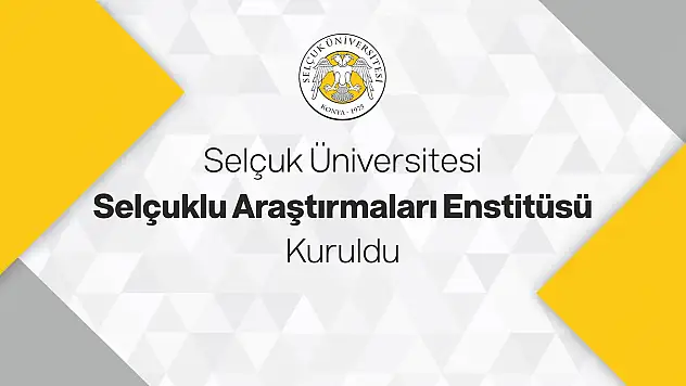 Konya'da, Selçuk Üniversitesi Selçuklu Araştırmaları Enstitüsü kuruldu