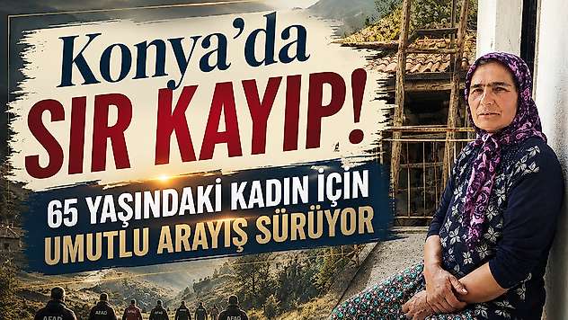 Konya'da sır kayıp! 65 yaşındaki kadın için umutlu arayış sürüyor