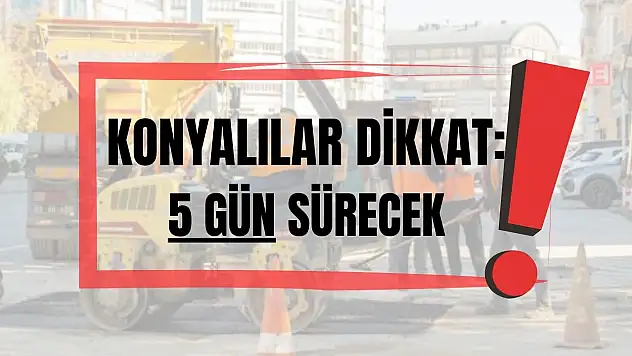 Konya'da trafik değişiyor: Sürücüler için önemli uyarı!