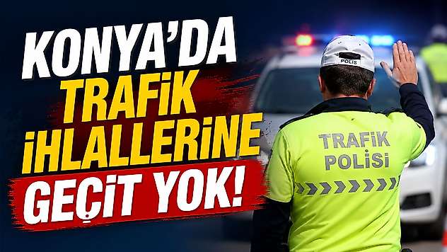 Konya'da trafik denetimlerinde dikkat çeken bilanço