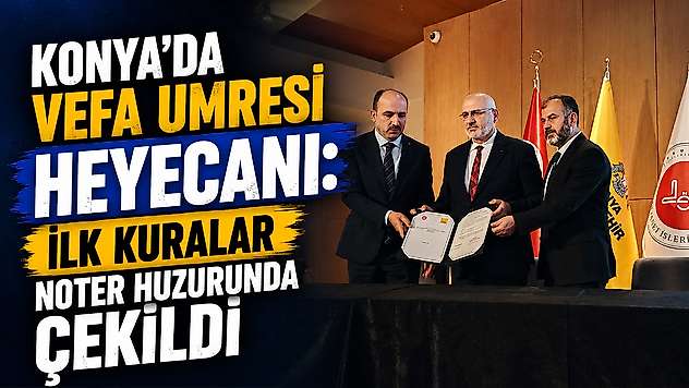 Konya'da Vefa Umresi heyecanı: İlk kuralar noter huzurunda çekildi