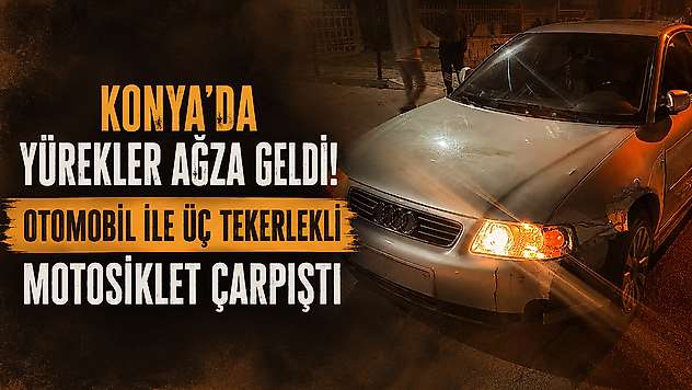 Konya'da yürekler ağza geldi! Otomobil ile motosiklet çarpıştı