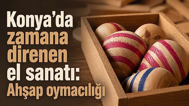 Konya'da zamana direnen el sanatı: Ahşap oymacılığı
