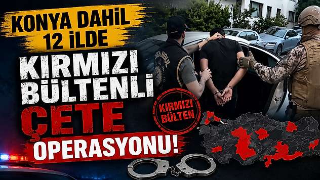 Konya dahil 12 ilde şafak operasyonu!