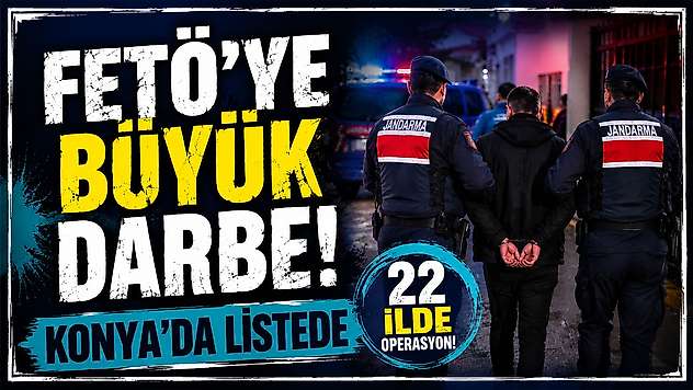 Konya dahil 22 ilde FETÖ'ye büyük darbe!