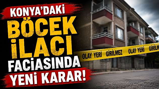 Konya'daki böcek ilacı faciasında yeni karar!