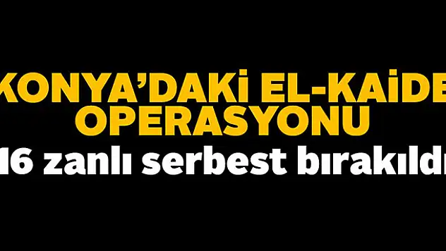 Konya'daki El-Kaide operasyonunda yeni gelişme