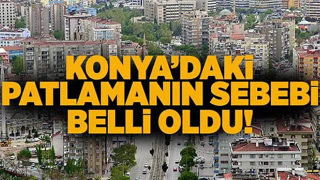 Konya'daki patlama sesinin nedeni belli oldu!