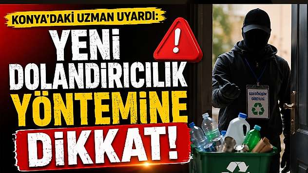 Konya'daki uzman uyardı: Yeni dolandırıcılık yöntemine dikkat!