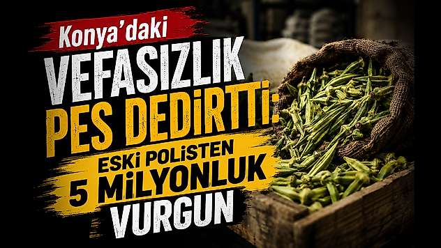 Konya'daki vefasızlık pes dedirtti: Eski polisten 5 milyonluk vurgun