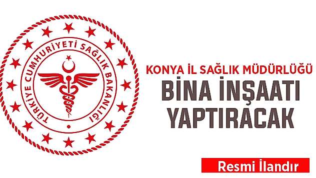 Konya İl Sağlık Müdürlüğü bina inşaatı yaptıracak