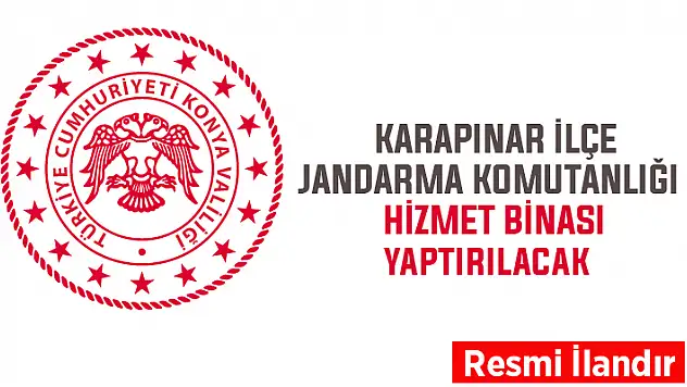 Konya Karapınar İlçe Jandarma Komutanlığı Hizmet Binası yaptırılacak