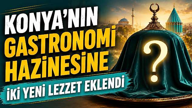 Konya mutfağına iki yeni tescilli lezzet