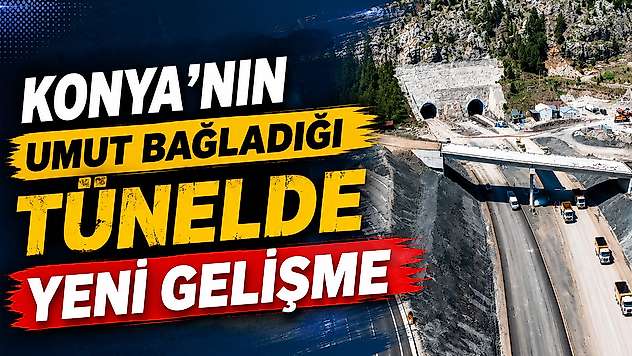 Konya'nın açılmasını beklediği tünelde bir aşama daha geride kaldı