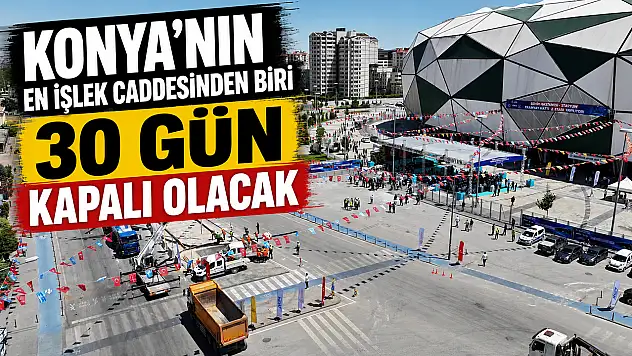 Konya'nın en işlek caddelerinden biri 30 gün kapalı olacak