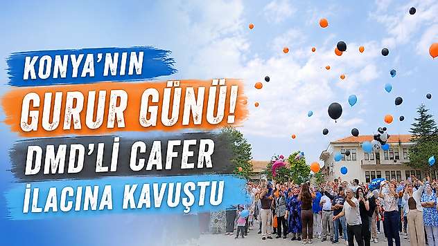 Konya'nın gurur günü! DMD'li Cafer ilacına kavuştu