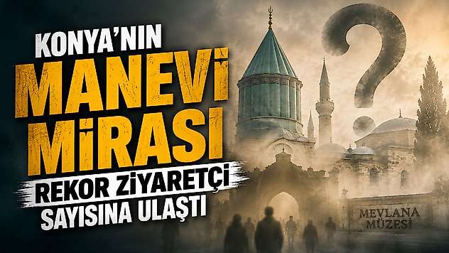 Konya'nın manevi mirası rekor ziyaretçi sayısına ulaştı