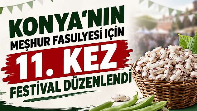 Konya'nın meşhur fasulyesi için 11. kez festival düzenlendi