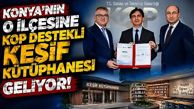 Konya'nın o ilçesine KOP destekli keşif kütüphanesi geliyor!