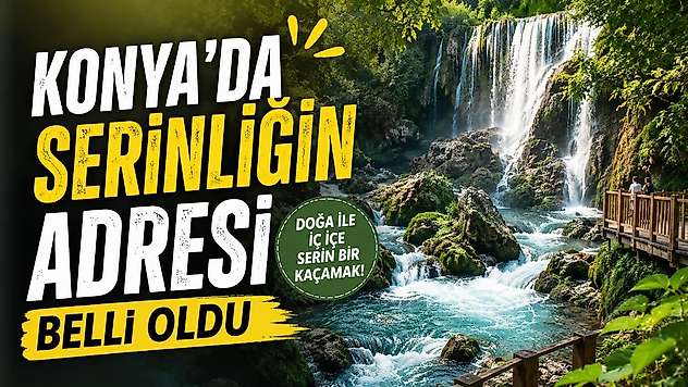 Konya'nın saklı cenneti yazın yeniden canlandı
