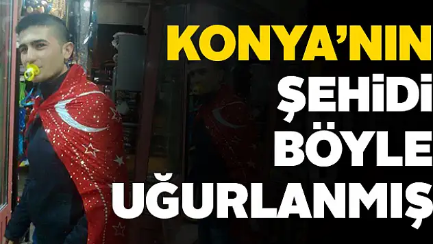 Konya'nın Şehidi Böyle Uğurlanmış