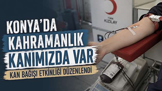 Konya o sloganla tek yürek oldu: Kahramanlık Kanımızda Var!