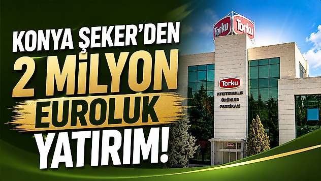 Konya Şeker'den dev yatırım!