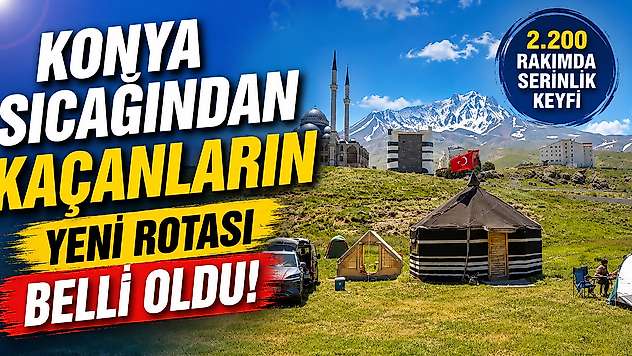Konya sıcağından kaçanların yeni rotası belli oldu!