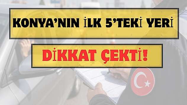Konya trafiğinde dikkat çeken tablo: Türkiye'de ilk 5'te!