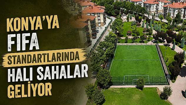 Konya'ya FIFA standartlarında halı sahalar geliyor