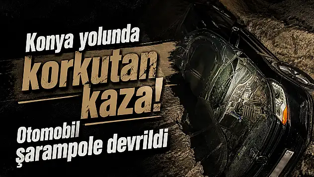 Konya yolunda korkutan kaza! Otomobil şarampole devrildi