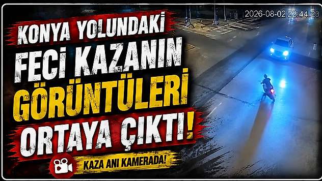 Konya yolundaki feci kazanın görüntüleri ortaya çıktı