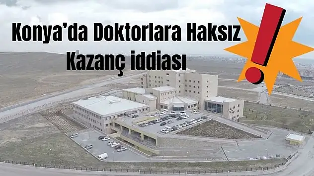 Konya'da Beyhekim Devlet Hastanesine eş zamanlı operasyon!