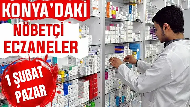 Konya'da bugün hangi eczaneler nöbetçi? 1 Şubat Pazar günü