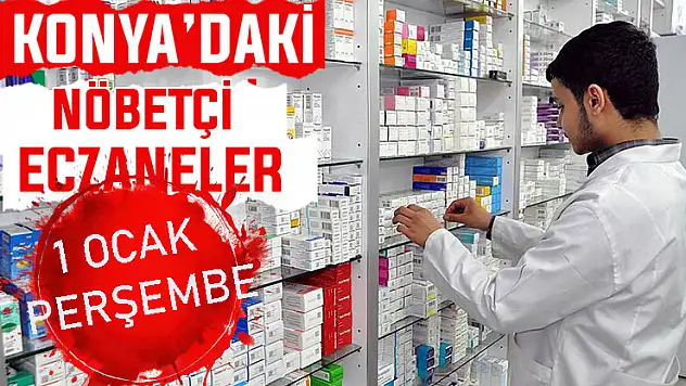 Konya'da bugün hangi eczaneler nöbetçi? 1 Ocak Perşembe günü