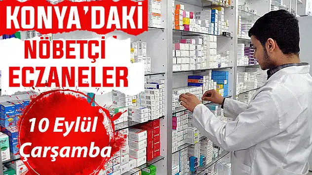 Konya'da bugün hangi eczaneler nöbetçi? 10 Eylül Çarşamba günü