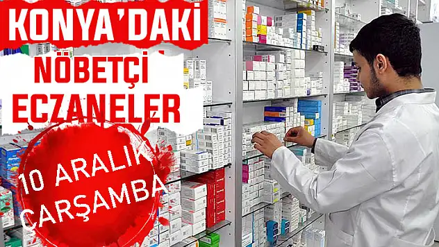 Konya'da bugün hangi eczaneler nöbetçi? 10 Aralık Çarşamba günü