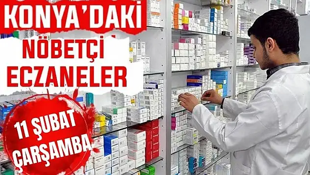 Konya'da bugün hangi eczaneler nöbetçi? 11 Şubat Çarşamba günü