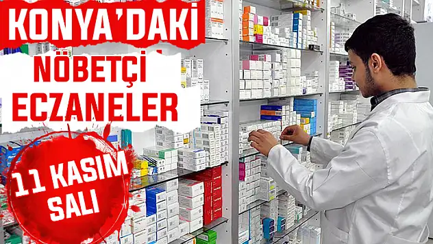 Konya'da bugün hangi eczaneler nöbetçi? 11 Kasım Salı günü