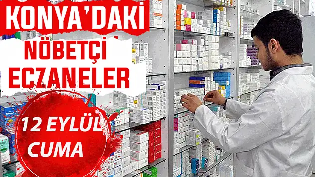 Konya'da bugün hangi eczaneler nöbetçi? 12 Eylül Cuma günü