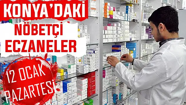 Konya'da bugün hangi eczaneler nöbetçi? 12 Ocak Pazartesi günü