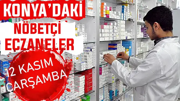 Konya'da bugün hangi eczaneler nöbetçi? 12 Kasım Çarşamba günü