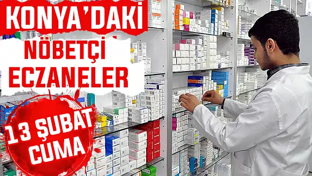 Konya'da bugün hangi eczaneler nöbetçi? 13 Şubat Cuma günü